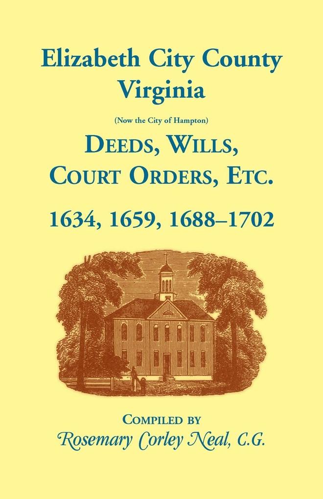 Elizabeth City County Virginia (now the City of Hampton) Deeds Wills Court Orders etc. 1634 1659 1688-1702