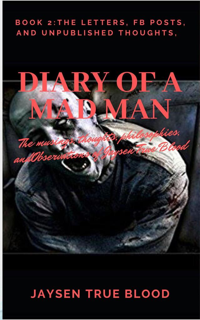 Diary Of A Madman Book 2: The Letters FB Posts And Unpublished Thoughts
