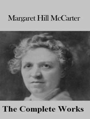 The Complete Works of Margaret Hill McCarter
