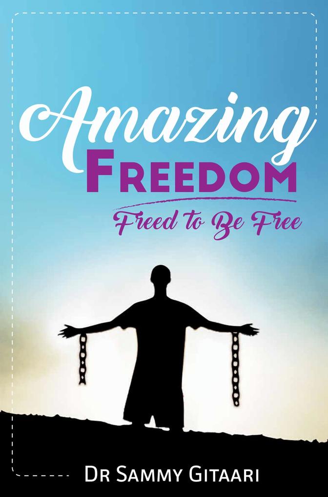 Amazing Freedom: Freed To Be Free