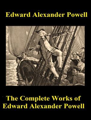 The Complete Works of Edward Alexander Powell
