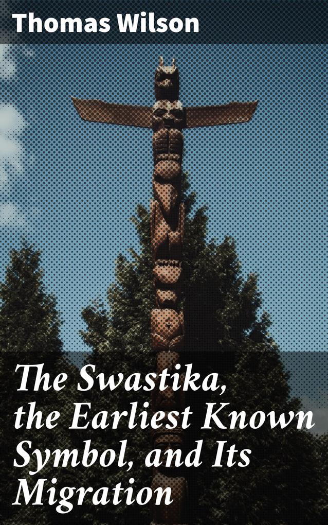 The Swastika the Earliest Known Symbol and Its Migration