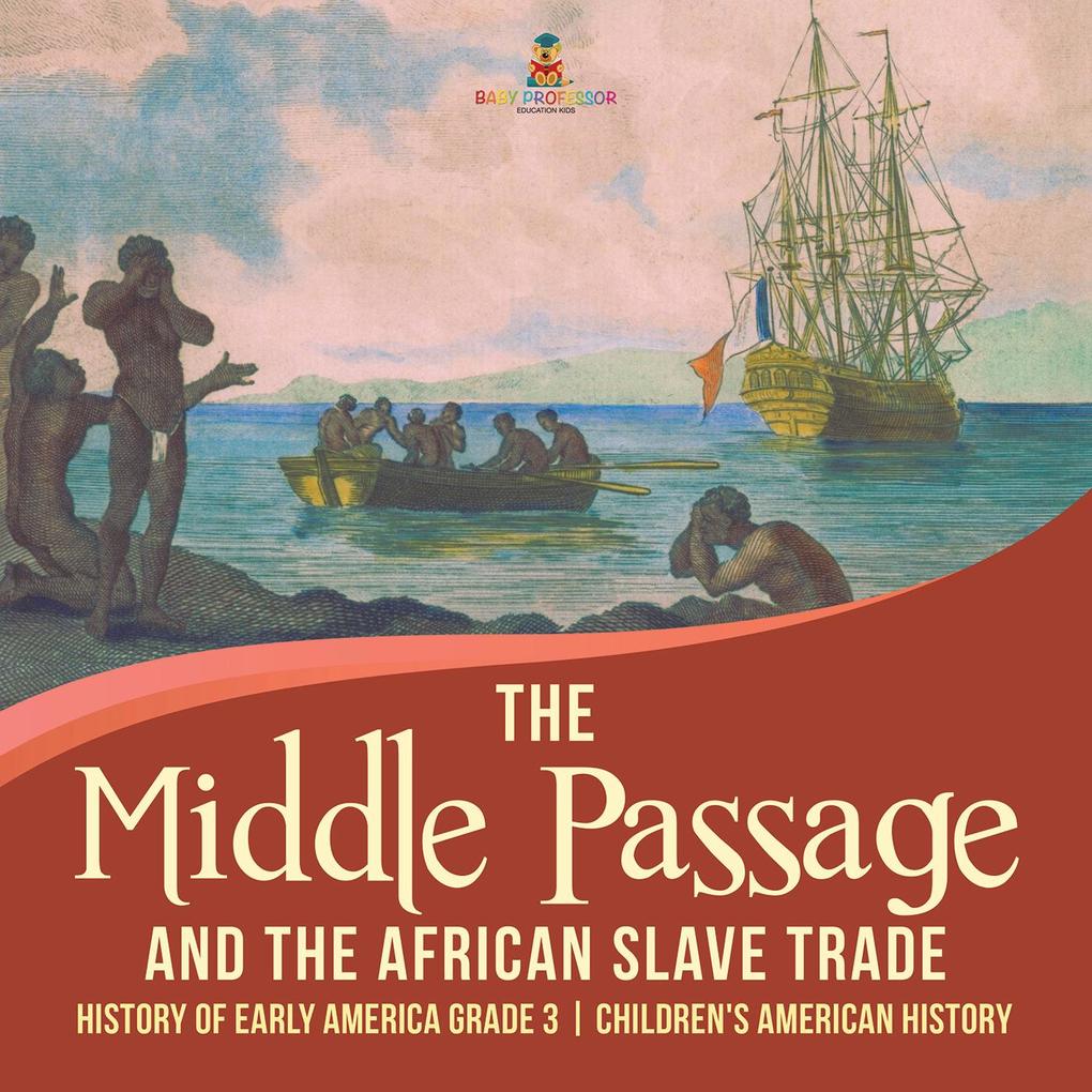 The Middle Passage and the African Slave Trade | History of Early America Grade 3 | Children‘s American History