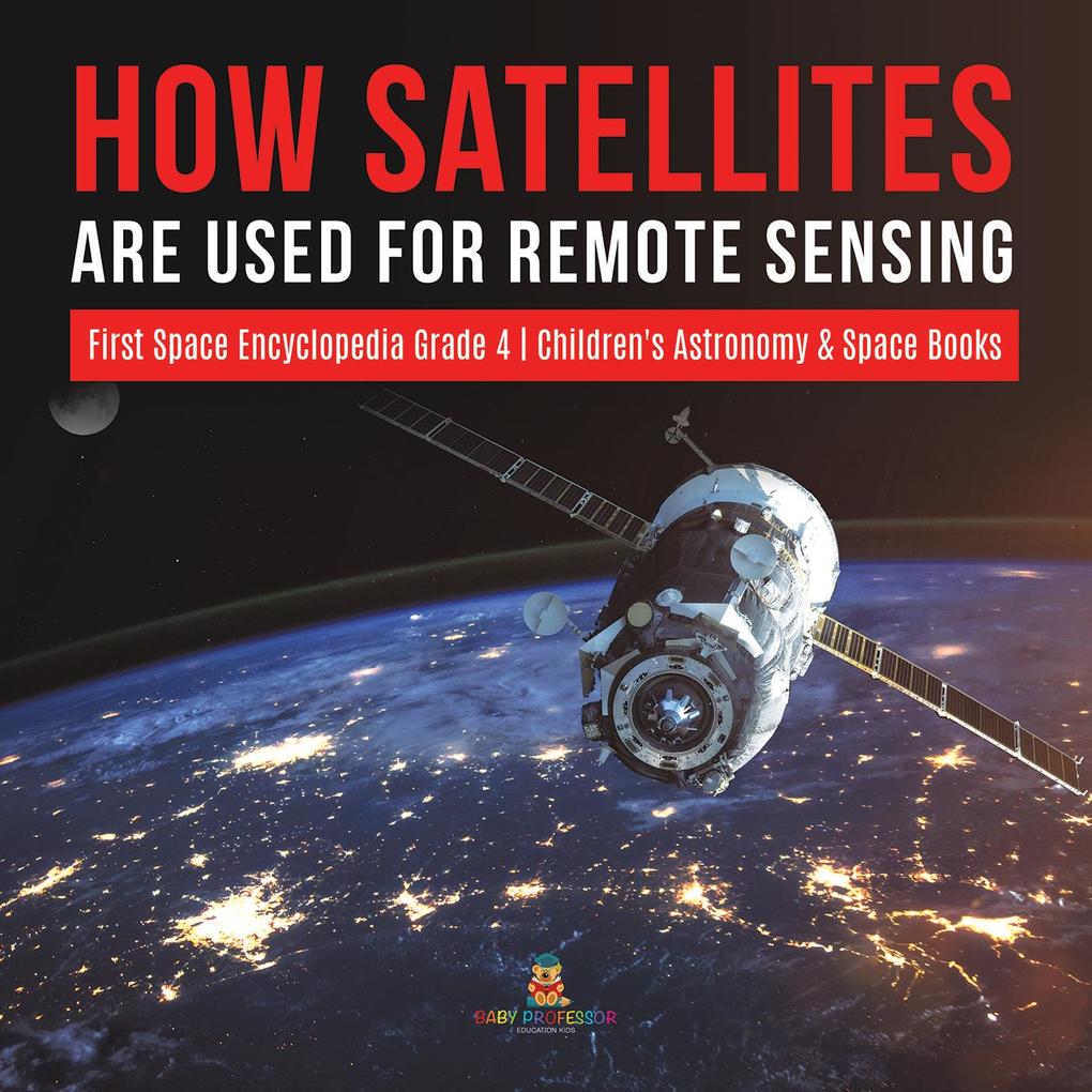 How Satellites Are Used for Remote Sensing | First Space Encyclopedia Grade 4 | Children‘s Astronomy & Space Books