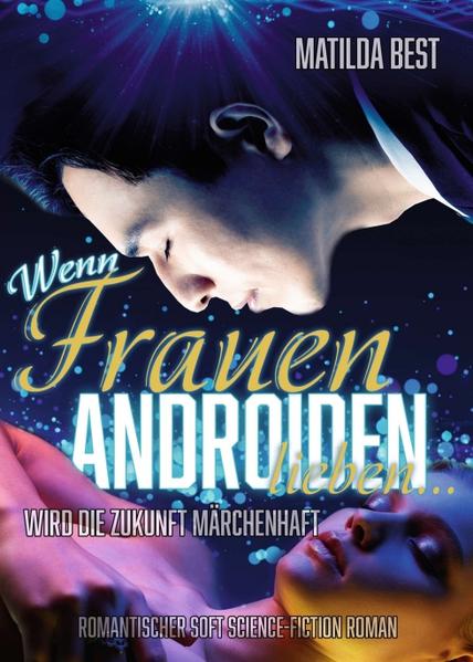 Wenn Frauen Androiden lieben ... wird die Zukunft märchenhaft