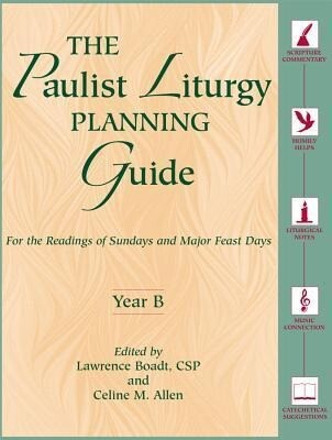 The Paulist Liturgy Planning Guide: For the Readings of Sundays and Major Feast Days Year B - Lawrence Boadt