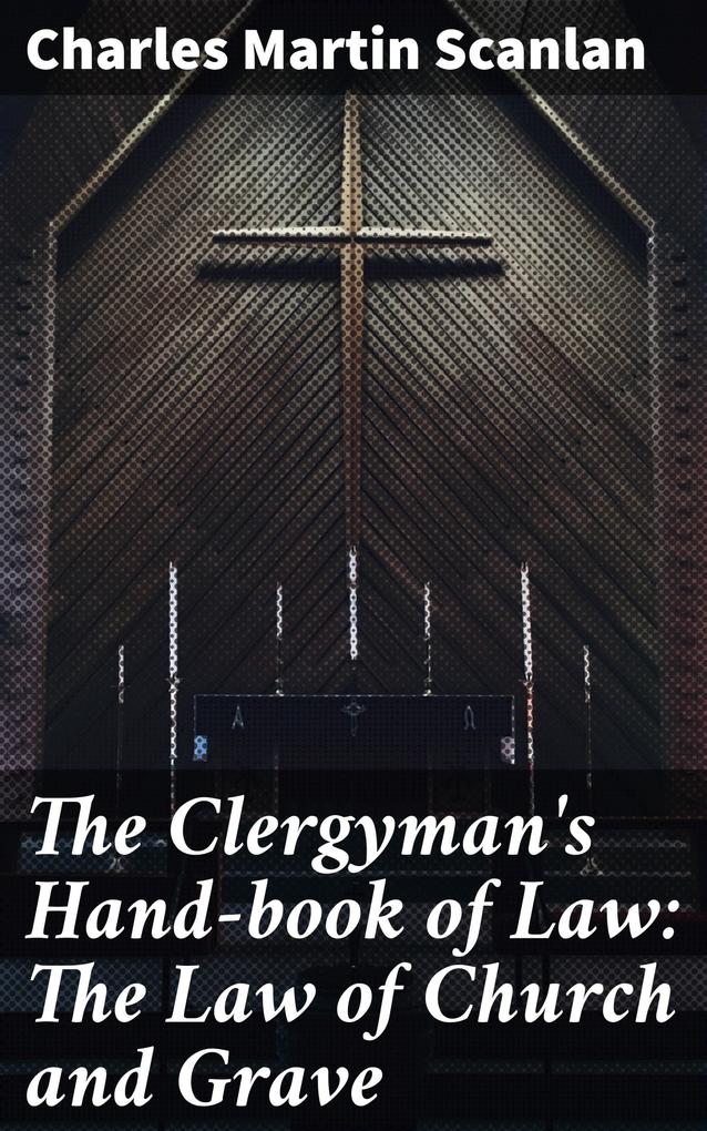 The Clergyman‘s Hand-book of Law: The Law of Church and Grave