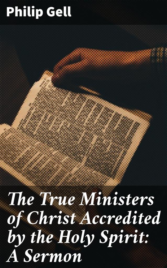 The True Ministers of Christ Accredited by the Holy Spirit: A Sermon