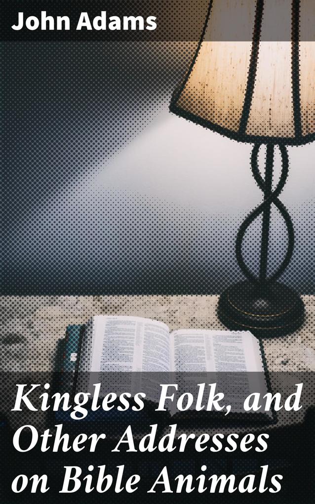 Kingless Folk and Other Addresses on Bible Animals