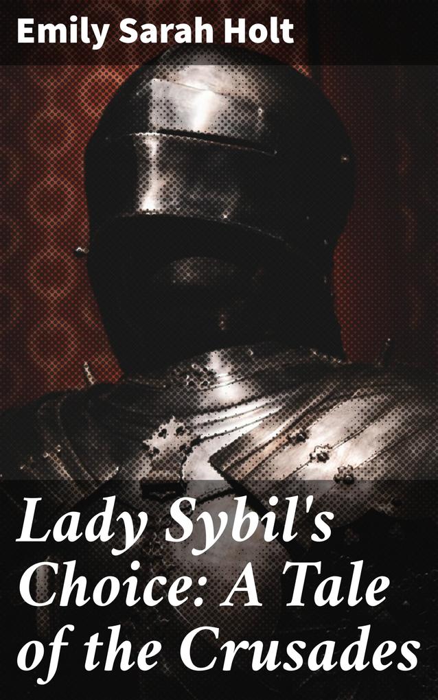 Lady Sybil‘s Choice: A Tale of the Crusades