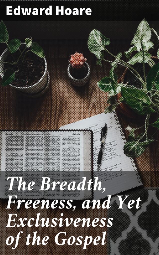 The Breadth Freeness and Yet Exclusiveness of the Gospel