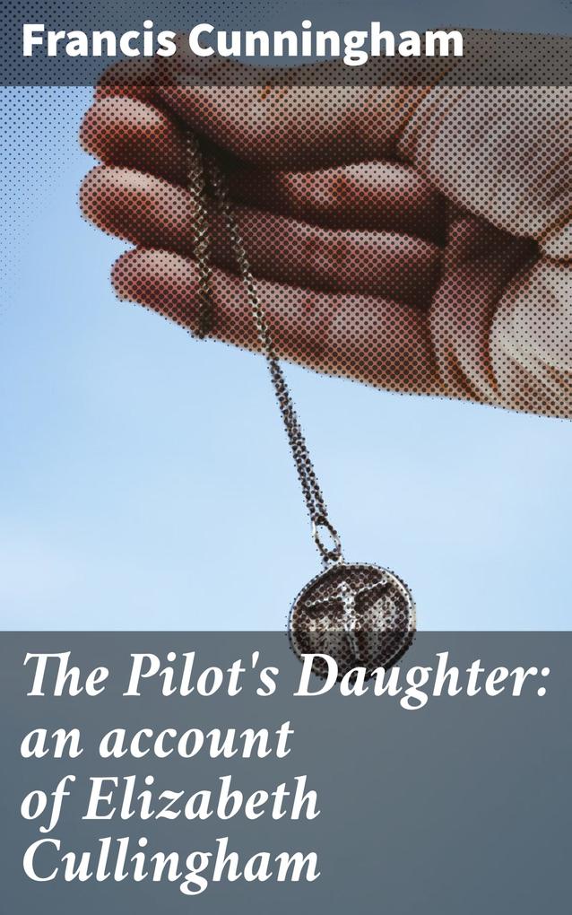 The Pilot‘s Daughter: an account of Elizabeth Cullingham