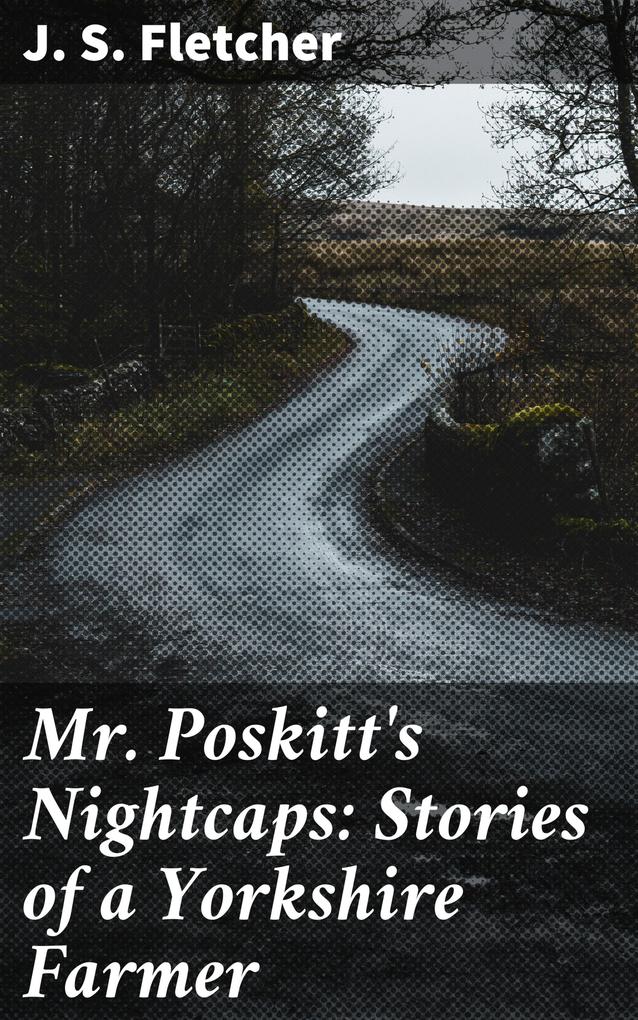 Mr. Poskitt‘s Nightcaps: Stories of a Yorkshire Farmer