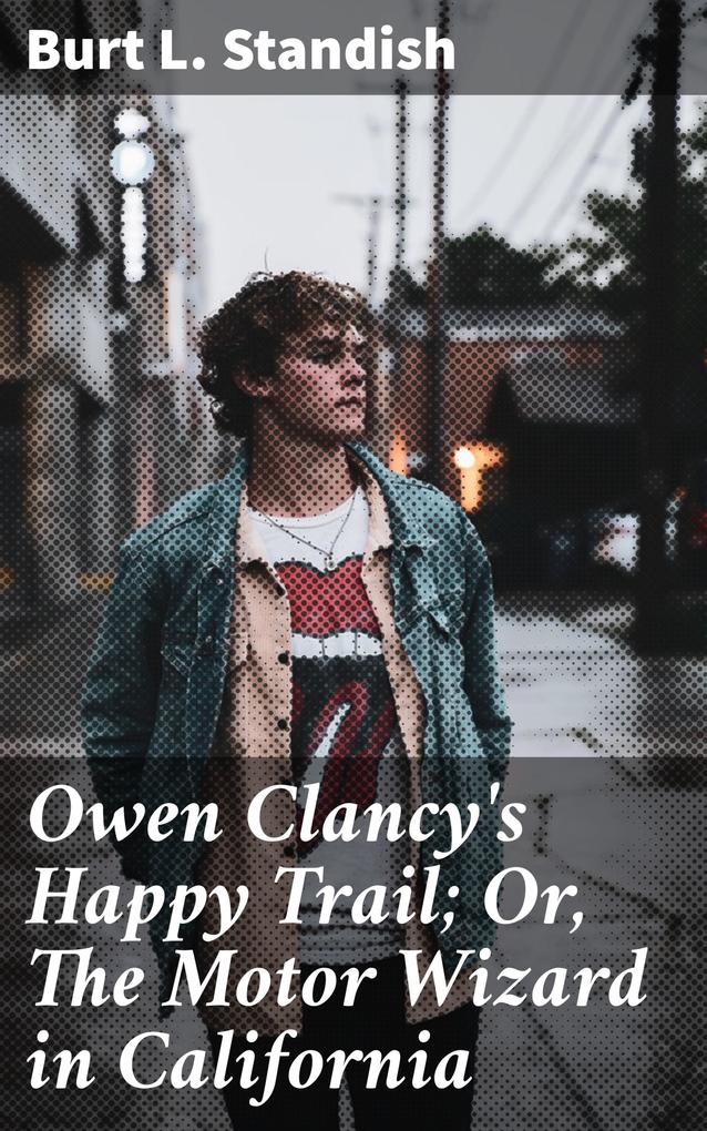 Owen Clancy‘s Happy Trail; Or The Motor Wizard in California