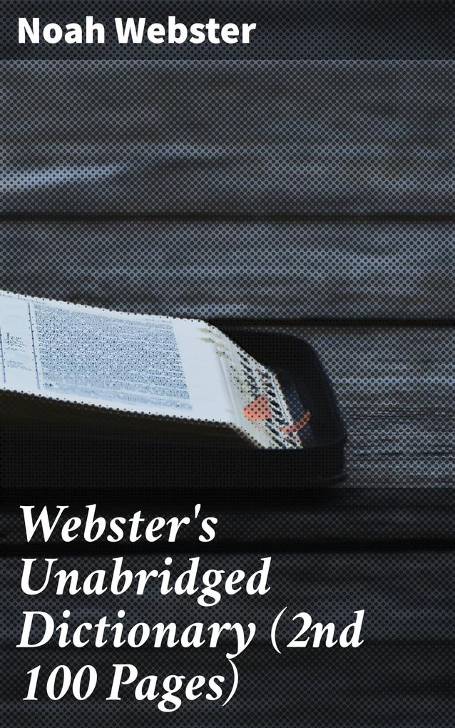 Webster‘s Unabridged Dictionary (2nd 100 Pages)