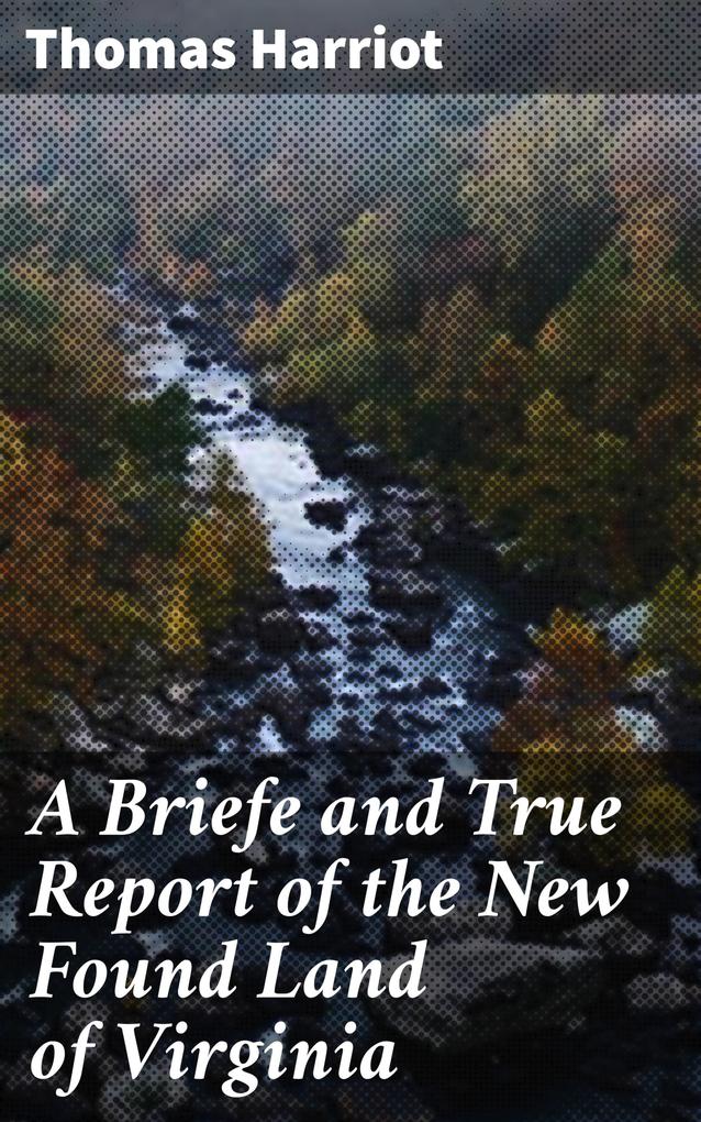 A Briefe and True Report of the New Found Land of Virginia