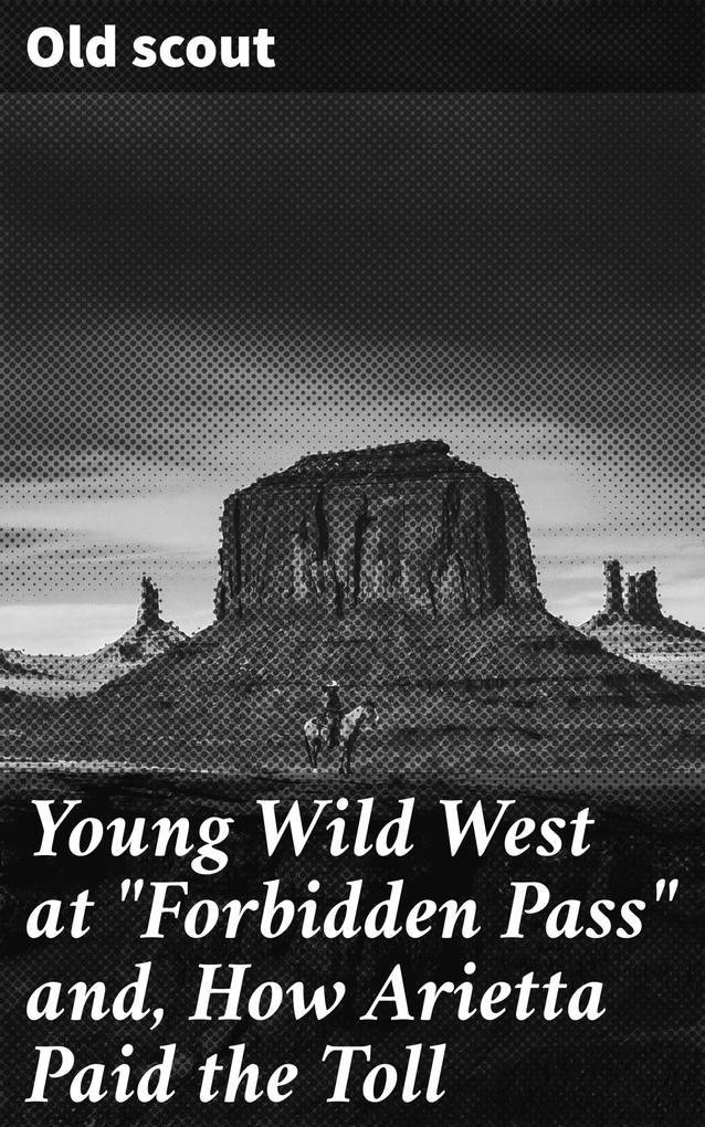 Young Wild West at Forbidden Pass and How Arietta Paid the Toll