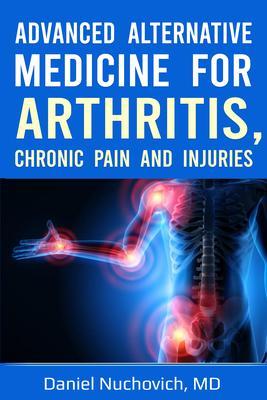 Advanced Alternative Medicine for Arthritis Chronic Pain and Injuries
