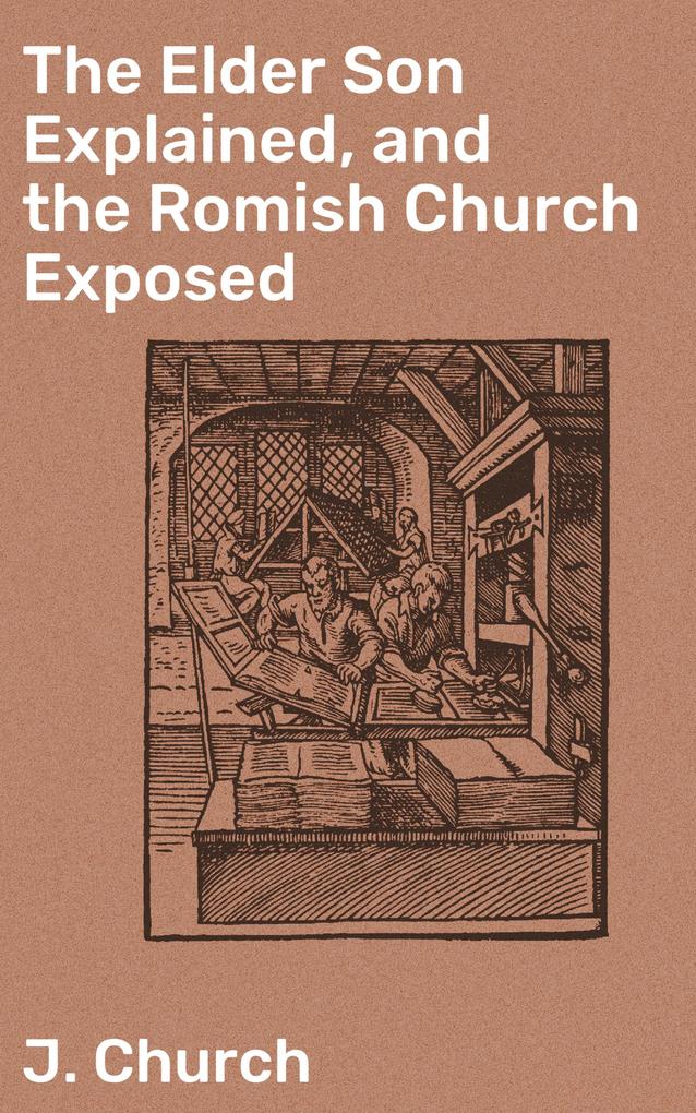 The Elder Son Explained and the Romish Church Exposed