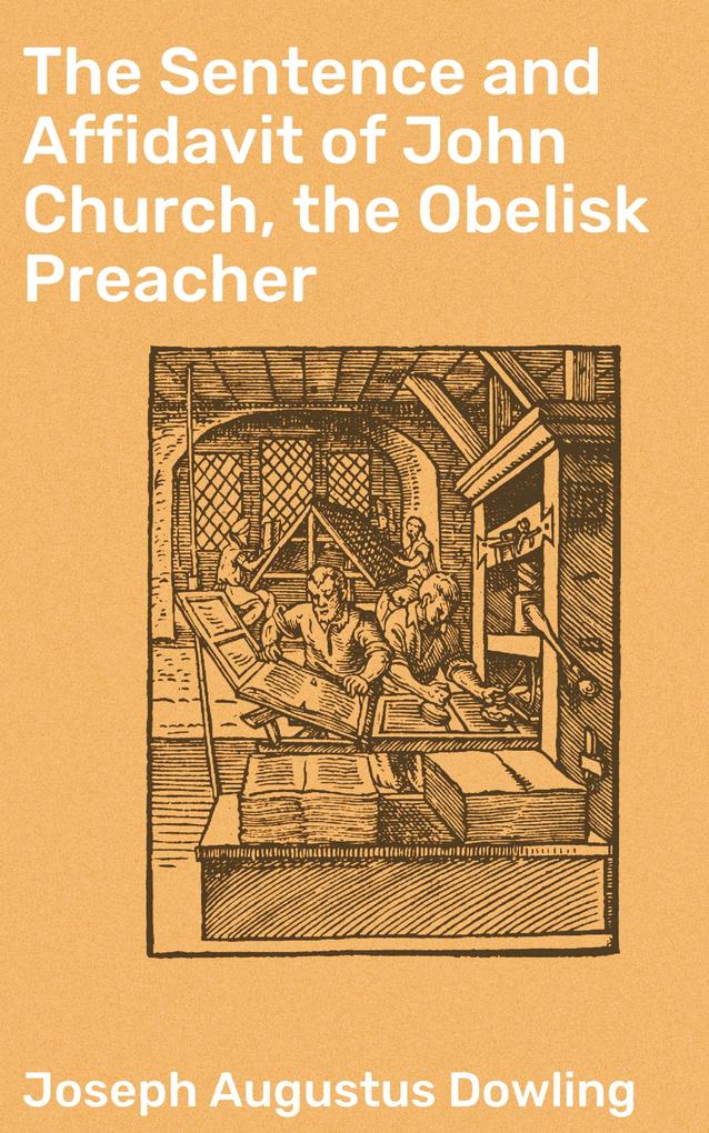 The Sentence and Affidavit of John Church the Obelisk Preacher