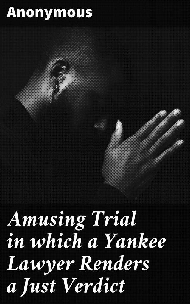 Amusing Trial in which a Yankee Lawyer Renders a Just Verdict
