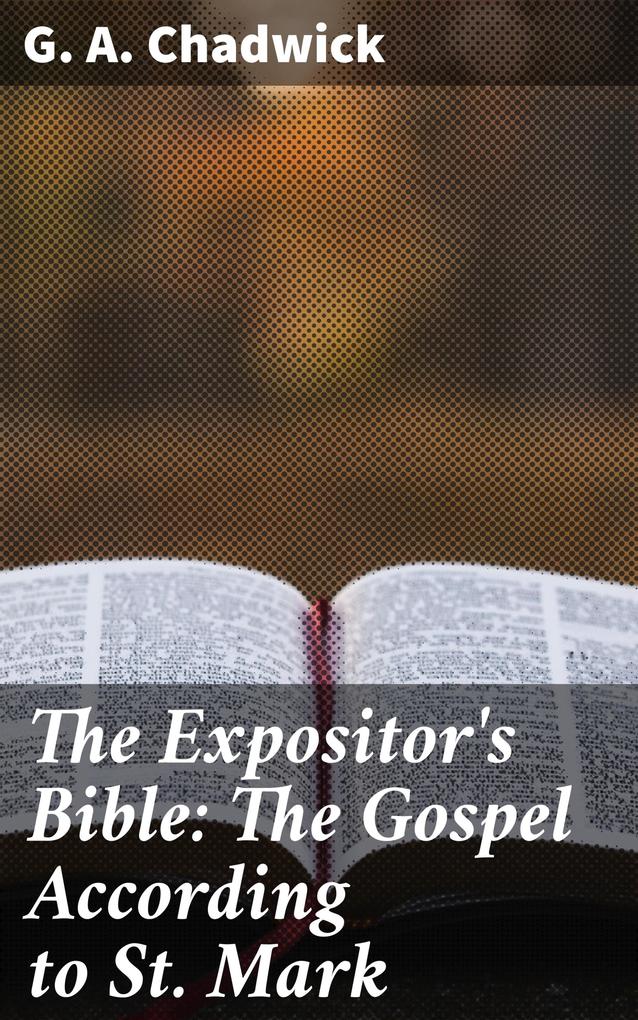 The Expositor‘s Bible: The Gospel According to St. Mark
