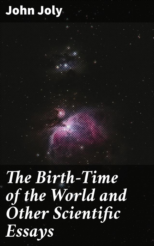 The Birth-Time of the World and Other Scientific Essays