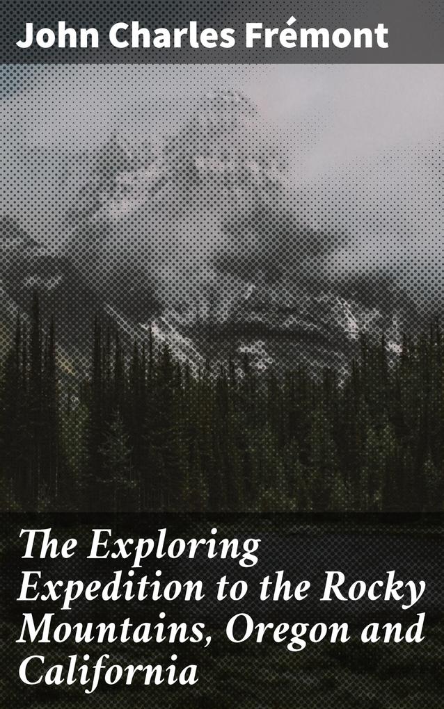 The Exploring Expedition to the Rocky Mountains Oregon and California