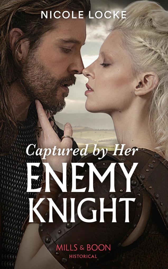 Captured By Her Enemy Knight (Mills & Boon Historical) (Lovers and Legends Book 9)