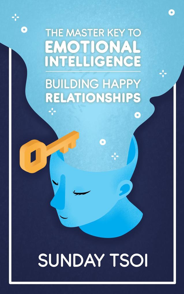 Building Happy Relationships (Master Key to Emotional Intelligence #1)