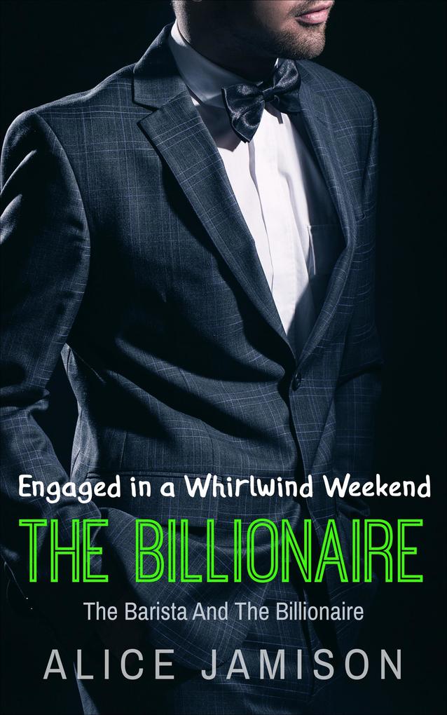 Engaged in a Whirlwind Weekend The Barista And The Billionaire Book 4 (Seducing The Billionaire #4)