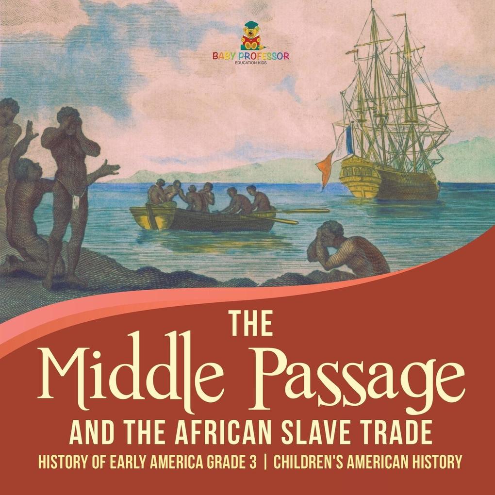 The Middle Passage and the African Slave Trade | History of Early America Grade 3 | Children‘s American History