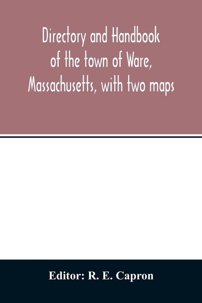 Directory and handbook of the town of Ware Massachusetts with two maps