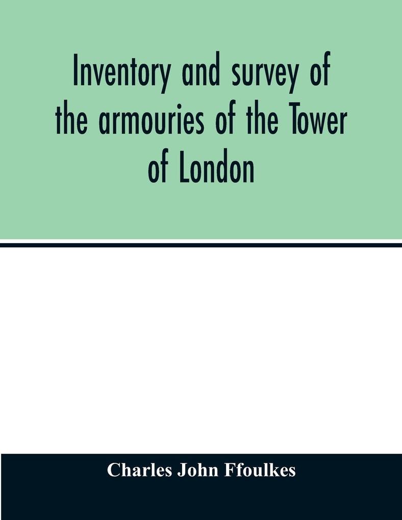 Inventory and survey of the armouries of the Tower of London