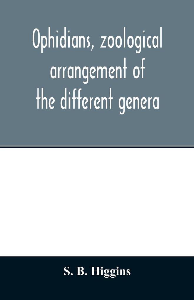 Ophidians zoological arrangement of the different genera including varieties known in North and South America the East Indies South Africa and Australia. Their poisons and all that is known of their nature. Their galls as antidotes to the snake-ven