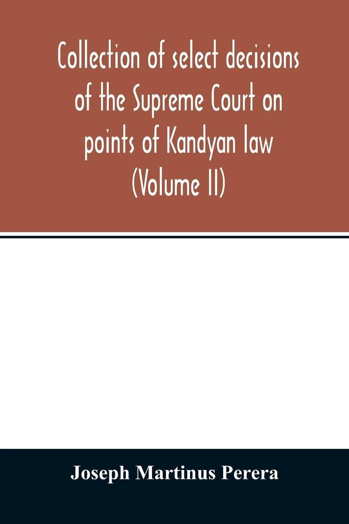 Collection of select decisions of the Supreme Court on points of Kandyan law