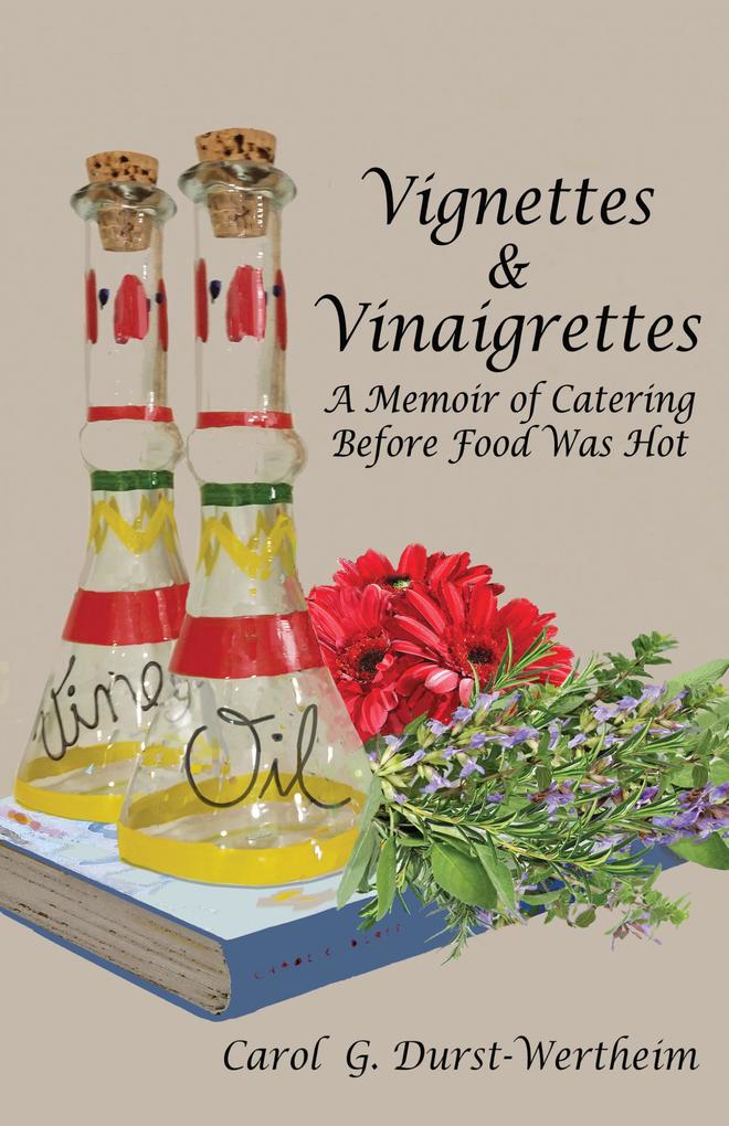 Vignettes &âEUR^Vinaigrettes : A Memoir Of Catering Before Food Was Hot