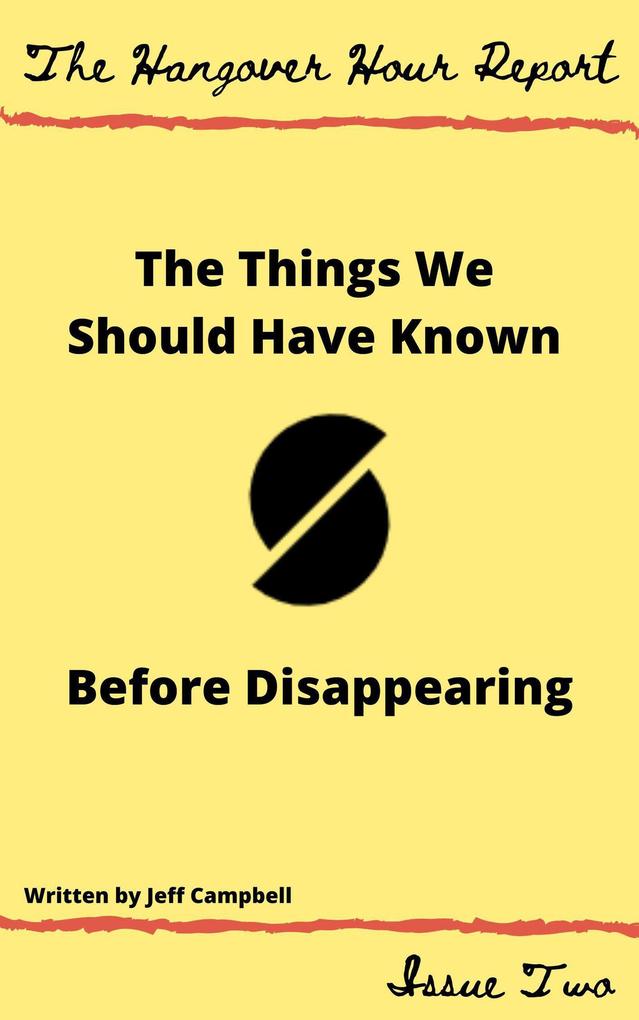 The Things We Should Have Known Before Disappearing (The Hangover Hour Report #2)