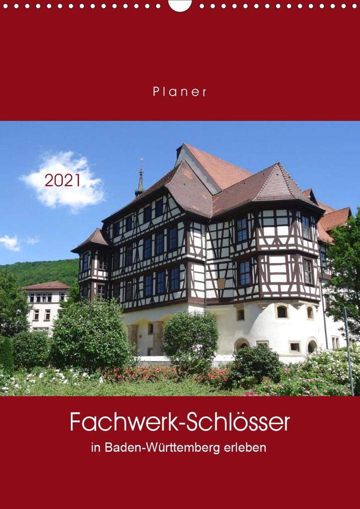 Fachwerk-Schlösser in Baden-Württemberg erleben (Wandkalender 2021 DIN A3 hoch) (Kalender ...