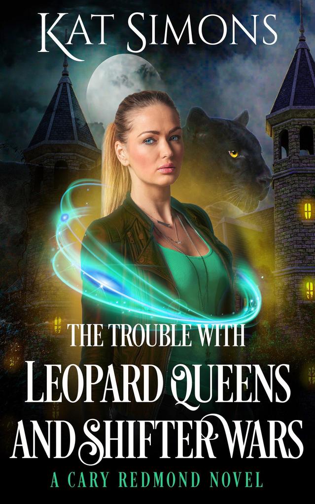 The Trouble with Leopard Queens and Shifter Wars (Cary Redmond #3)