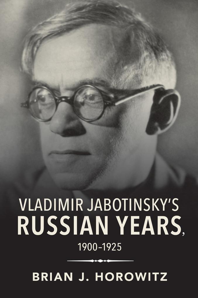 Vladimir Jabotinsky‘s Russian Years 1900-1925