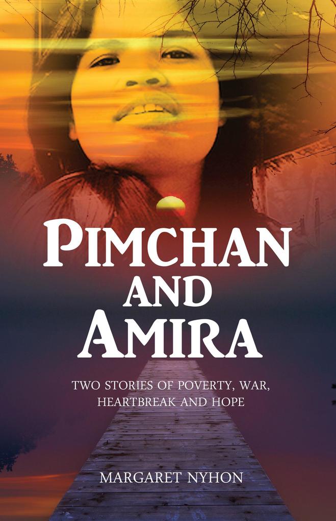 Pimchan and Amira: Two Stories of Poverty War Heartbreak and Hope