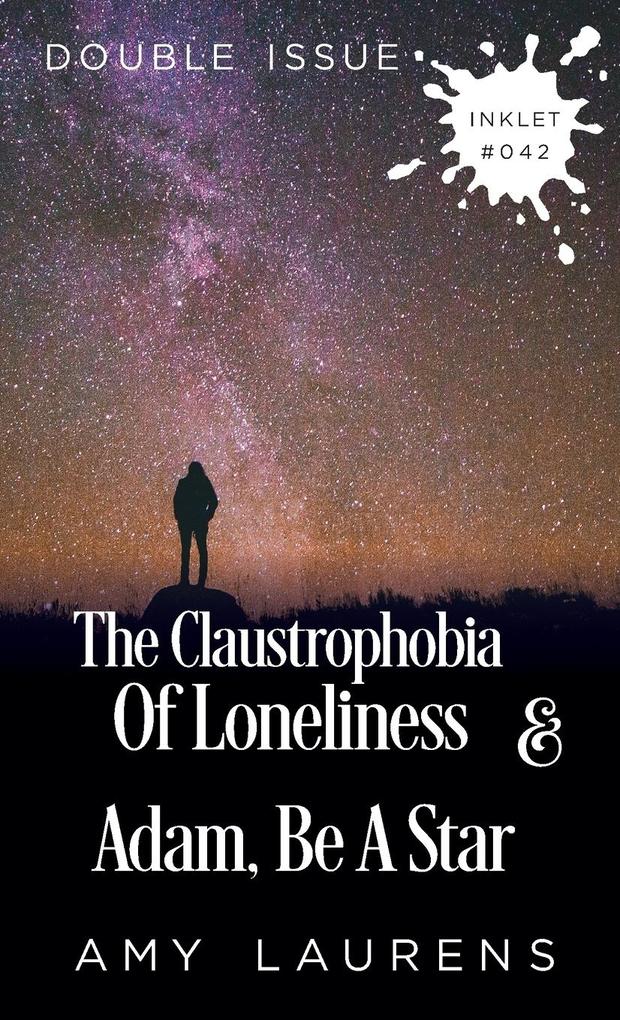 The Claustrophobia of Loneliness and Adam Be A Star (Double Issue)