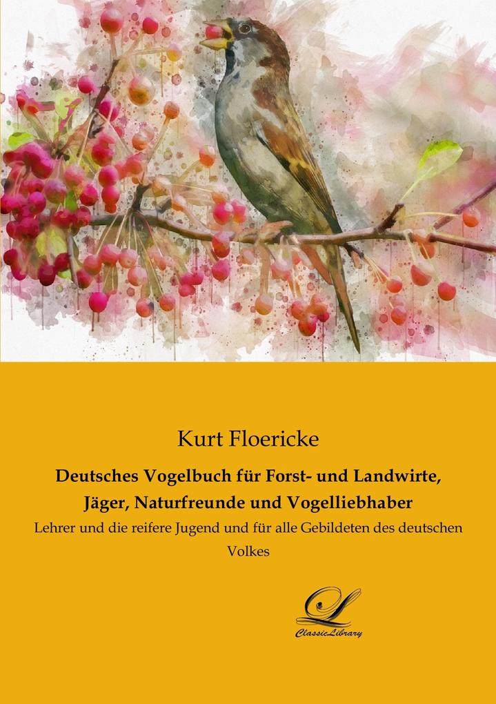 Deutsches Vogelbuch für Forst- und Landwirte Jäger Naturfreunde und Vogelliebhaber