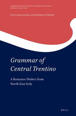 Grammar of Central Trentino: A Romance Dialect from North-East Italy - Jan Casalicchio/ Patrizia Cordin