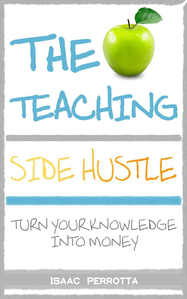 The Teaching Side Hustle: Turn Your Knowledge into Money
