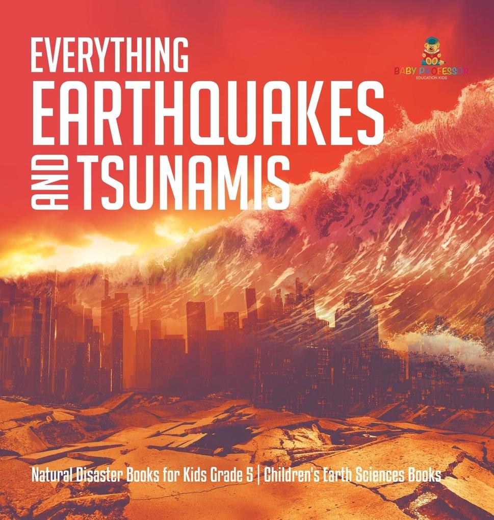 Everything Earthquakes and Tsunamis | Natural Disaster Books for Kids Grade 5 | Children‘s Earth Sciences Books