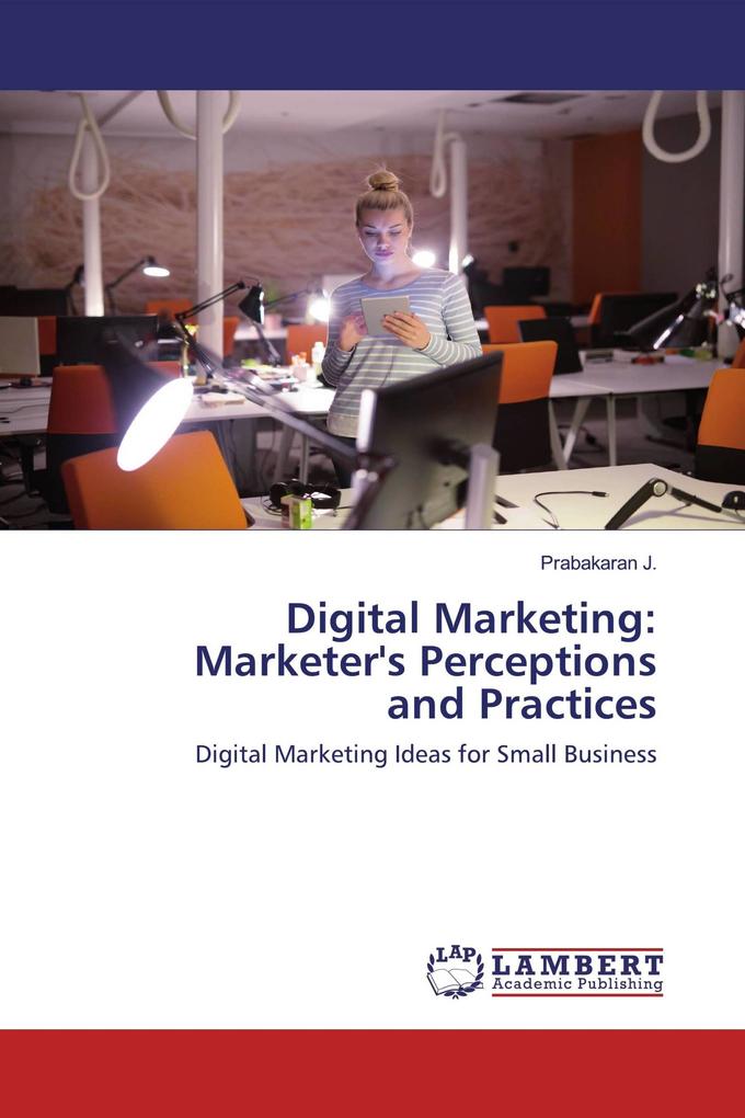 Digital Marketing: Marketer's Perceptions and Practices