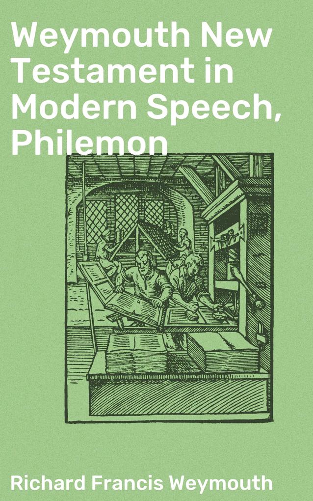Weymouth New Testament in Modern Speech Philemon