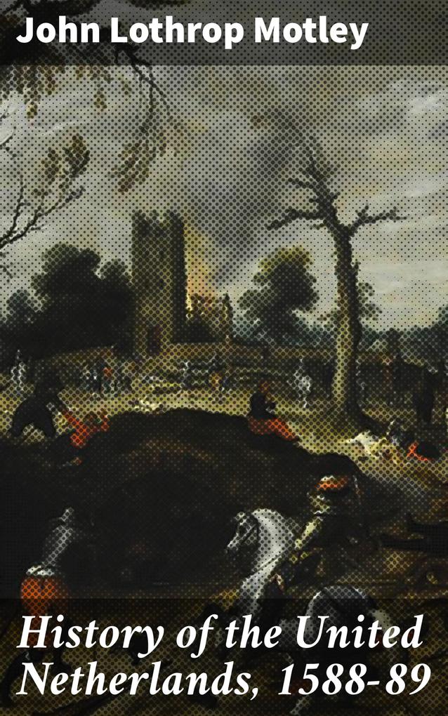 History of the United Netherlands 1588-89